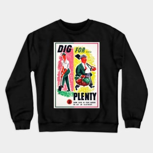 Dig For Plenty Restored World War II Victory Garden Propaganda Poster Crewneck Sweatshirt